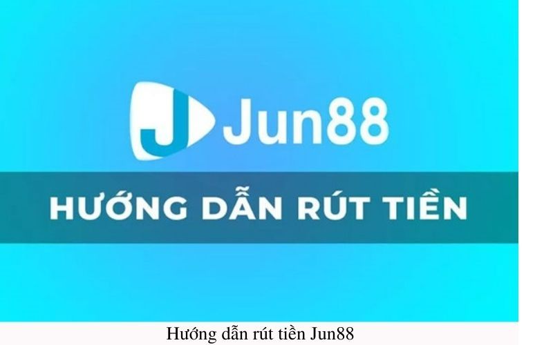 Thực hiện rút tiền đúng quy định tại Jun88